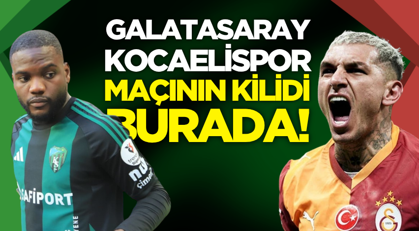 Galatasaray-Kocaelispor maçının kilidi burada!