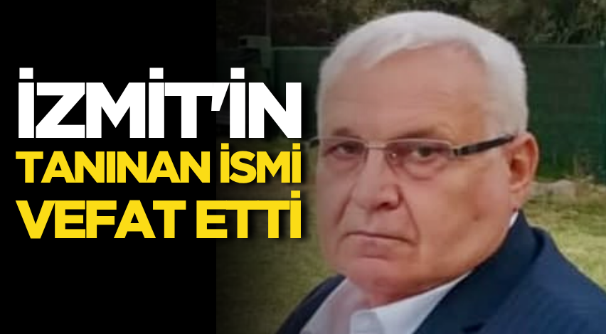 İzmit'in tanınan ismi vefat etti