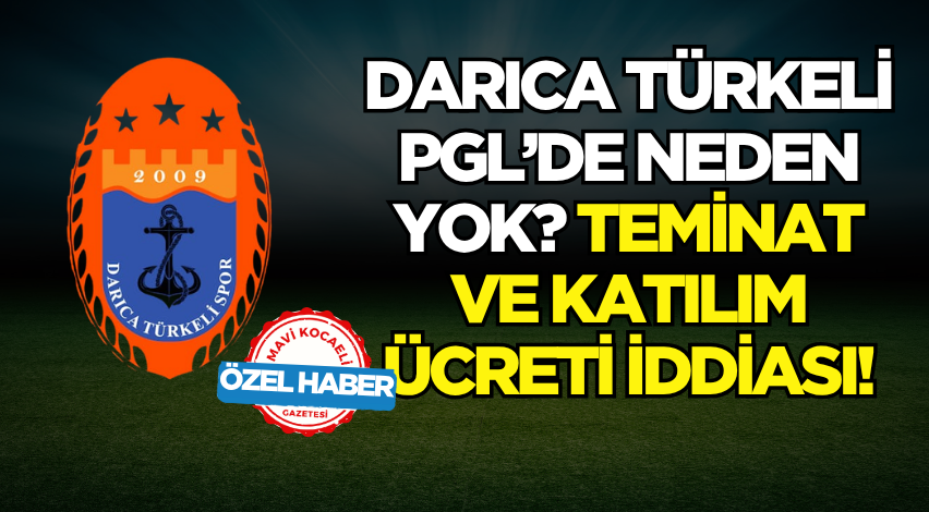 Darıca Türkeli PGL’de neden yok? Teminat ve katılım ücreti iddiası!