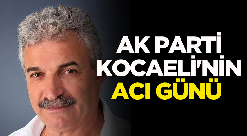 AK Parti Kocaeli'nin acı günü