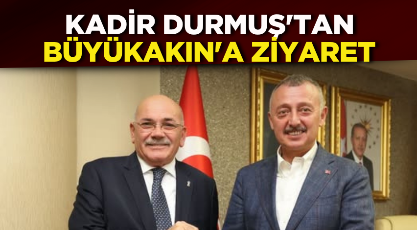 Kadir Durmuş'tan Büyükakın'a ziyaret 
