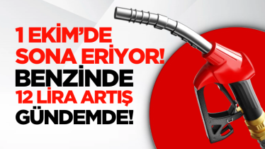 1 Ekim’de sona eriyor! Benzinde 12 lira artış gündemde!