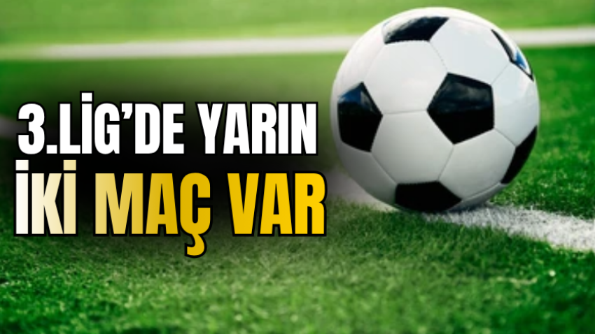 3.Lig’de yarın iki maç var