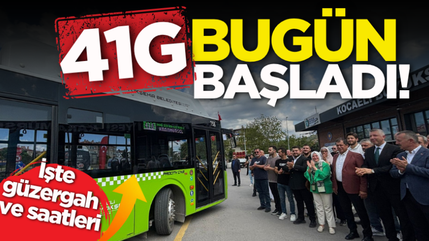 41G bugün başladı! İşte güzergah ve saatleri