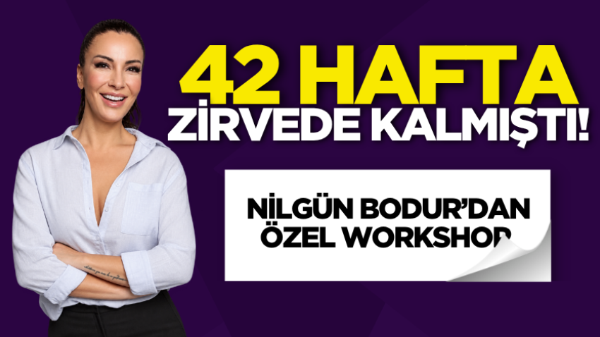 42 hafta zirvede kalmıştı! Nilgün Bodur’dan özel workshop