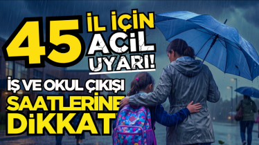 45 il için acil uyarı! İş ve okul çıkışı saatlerine dikkat!
