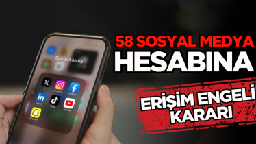 58 sosyal medya hesabına erişim engeli kararı