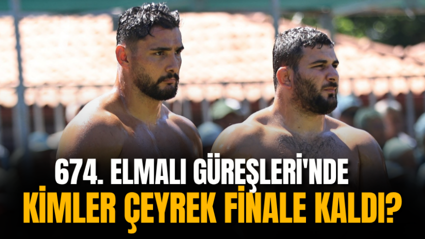 674. Elmalı Güreşleri'nde kimler çeyrek finale kaldı?