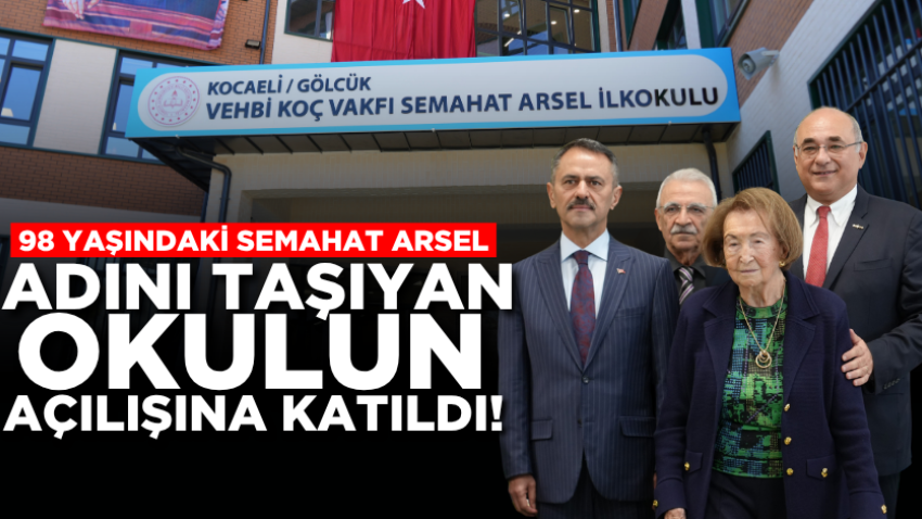 98 yaşındaki Semahat Arsel, adını taşıyan okulun açılışına katıldı!
