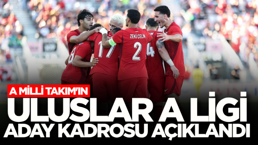 A Milli Takım'ın Uluslar A Ligi aday kadrosu açıklandı