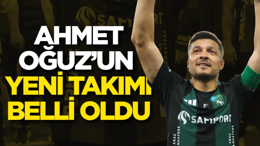 Ahmet Oğuz’un yeni takımı belli oldu