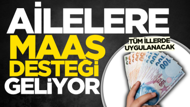 Ailelere maaş desteği geliyor: Tüm illerde uygulanacak