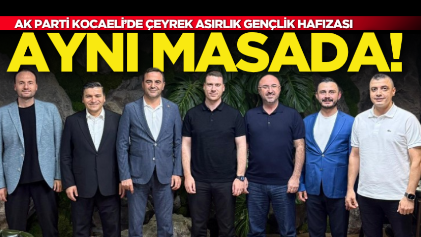 AK Parti Kocaeli’de çeyrek asırlık gençlik hafızası aynı masada!