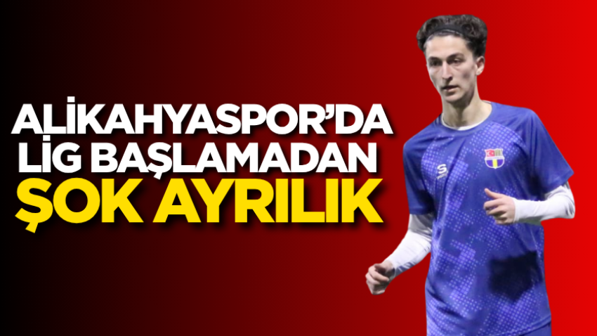 Alikahyaspor’da lig başlamadan şok ayrılık