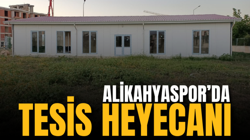 Alikahyaspor’da tesis heyecanı 