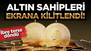 Altın sahipleri ekrana kilitlendi! İbre terse döndü