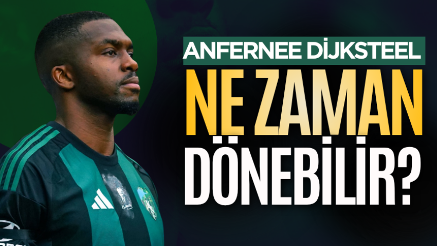 Anfernee Dijksteel ne zaman dönebilir? 