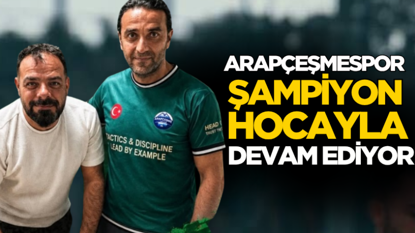 Arapçeşmespor şampiyon hocayla devam ediyor