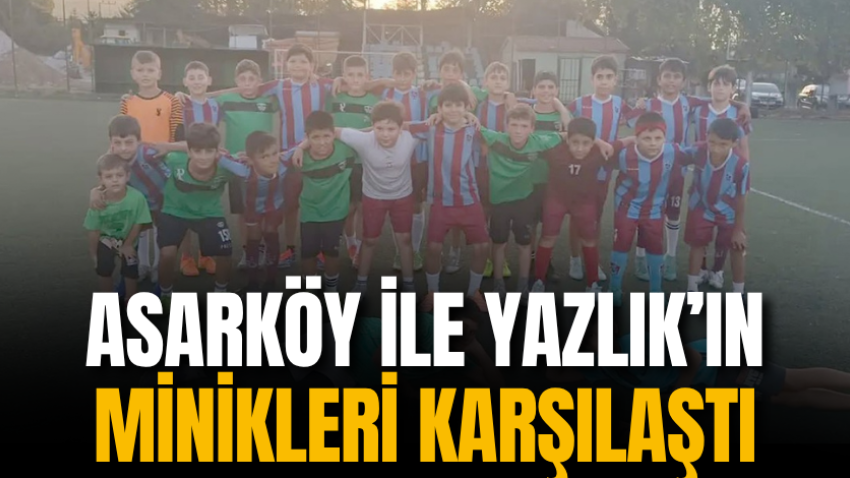 Asarköy ile Yazlık’ın minikleri karşılaştı