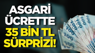 Asgari ücrette 35 bin TL sürprizi!