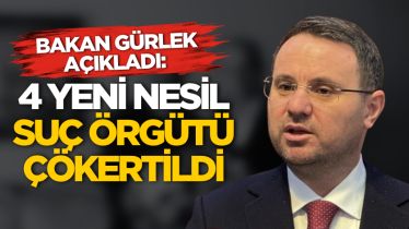Bakan Gürlek açıkladı: 4 yeni nesil suç örgütü çökertildi