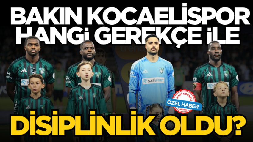 Bakın Kocaelispor hangi gerekçe ile disiplinlik oldu? 