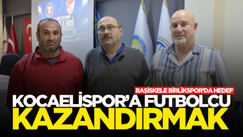 Başiskele Birlikspor’da hedef Kocaelispor’a futbolcu kazandırmak