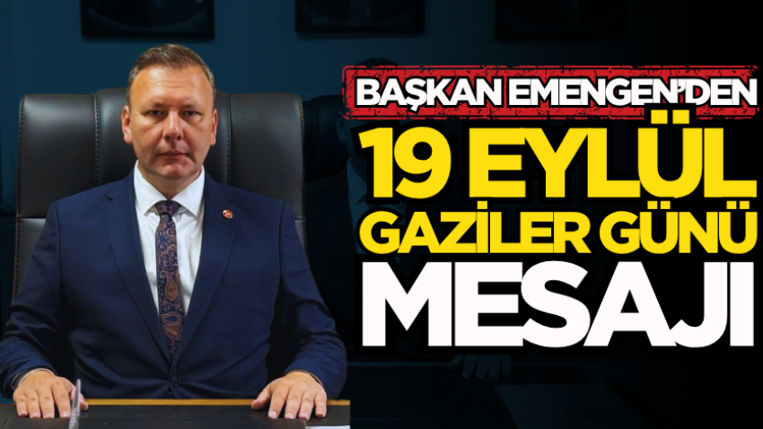 Başkan Emengen’den 19 Eylül Gaziler Günü mesajı