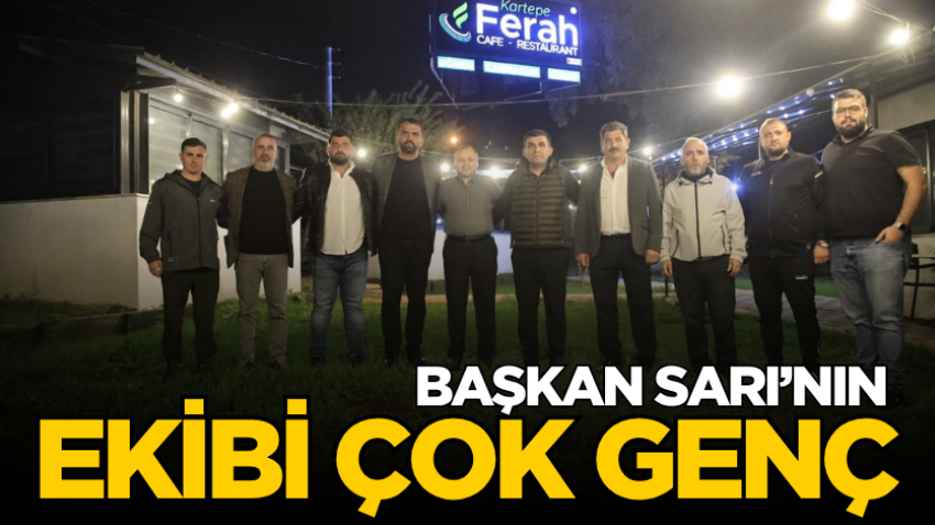 Başkan Sarı’nın ekibi çok genç