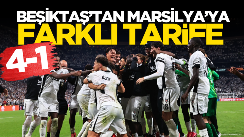 Beşiktaş’tan Marsilya’ya farklı tarife: 4-1
