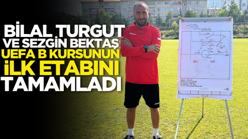 Bilal Turgut ve Sezgin Bektaş, UEFA B kursunun ilk etabını tamamladı