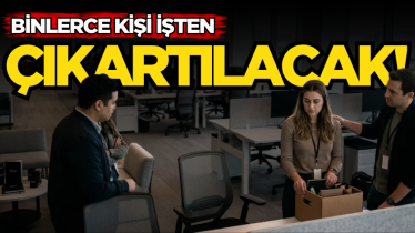 Binlerce kişi işten çıkartılacak! 