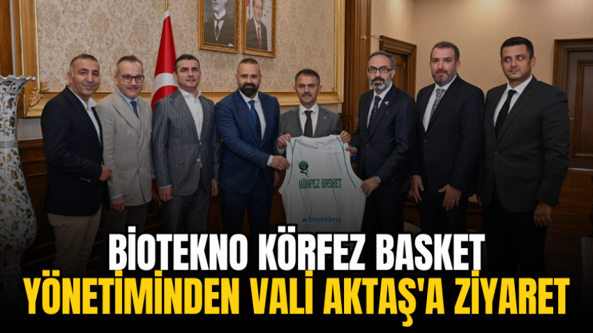 Biotekno Körfez Basket yönetiminden Vali Aktaş'a ziyaret 
