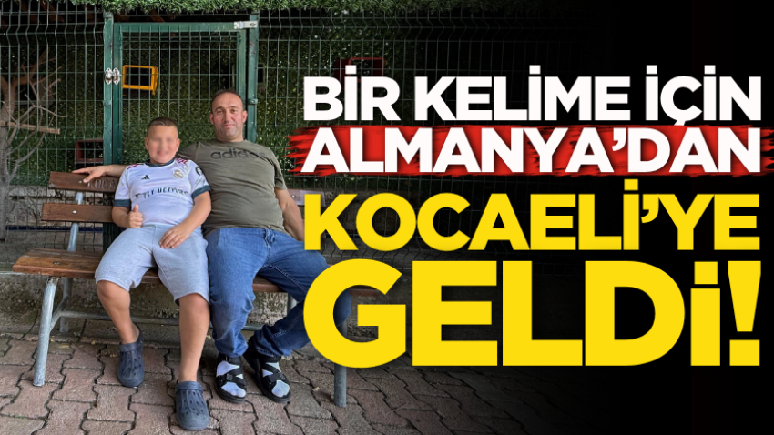 Bir kelime için Almanya’dan Kocaeli’ye geldi!