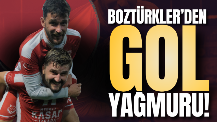 Boztürkler’den gol yağmuru!