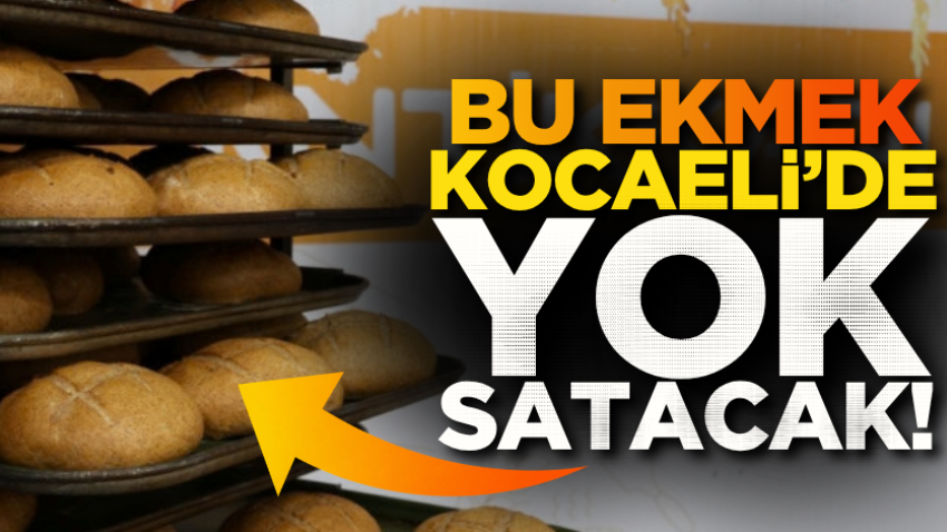 Bu ekmek Kocaeli’de yok satacak!
