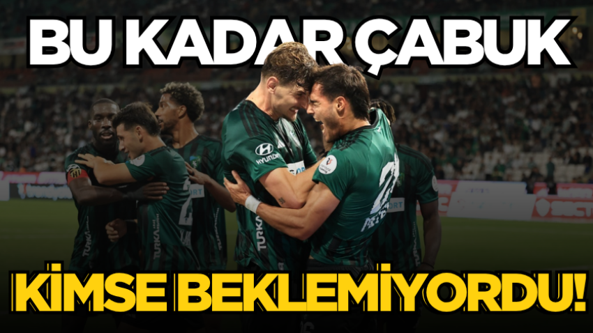 Bu kadar çabuk kimse beklemiyordu!