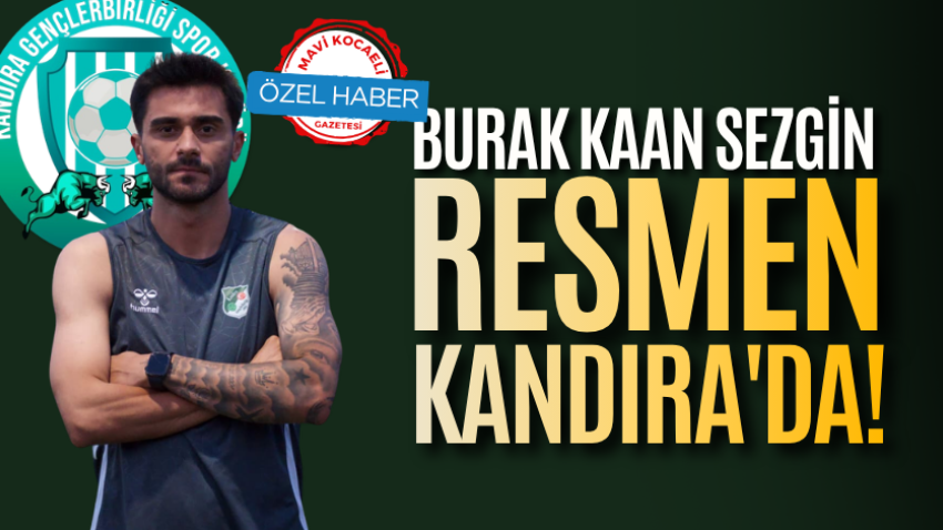 Burak Kaan Sezgin resmen Kandıra'da!