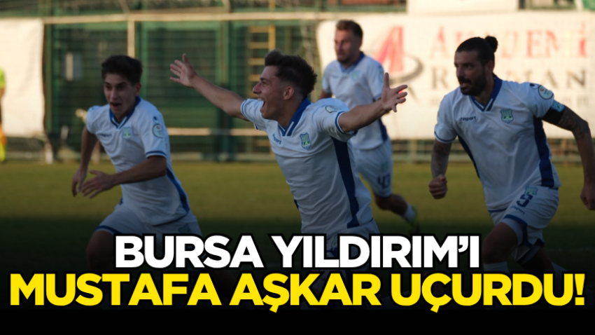 Bursa Yıldırım’ı Mustafa Aşkar uçurdu! 