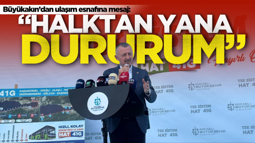 Büyükakın’dan ulaşım esnafına mesaj: “Halktan yana dururum”
