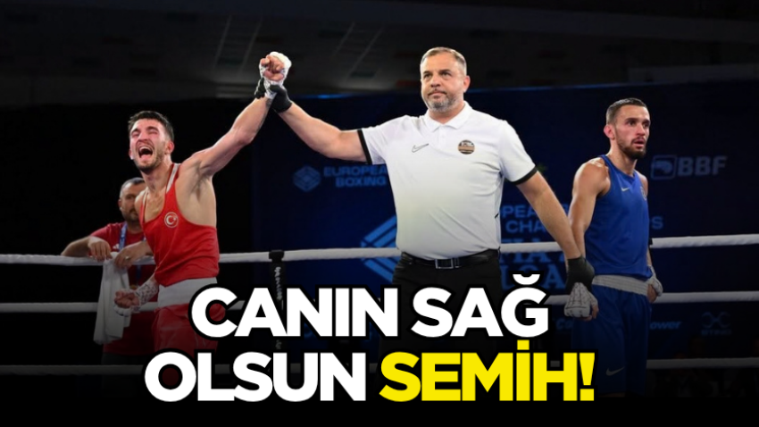 Canın sağ olsun Semih! 