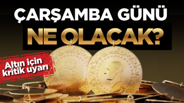 Çarşamba günü ne olacak? Altın için kritik uyarı 
