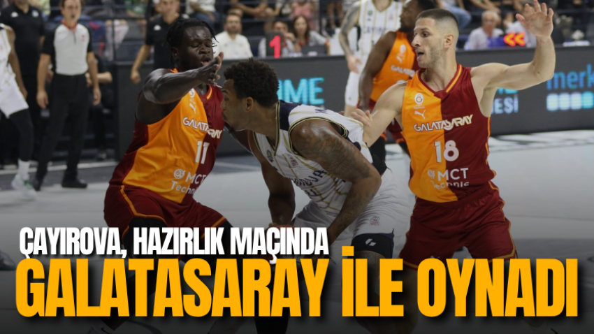 Çayırova, hazırlık maçında Galatasaray ile oynadı