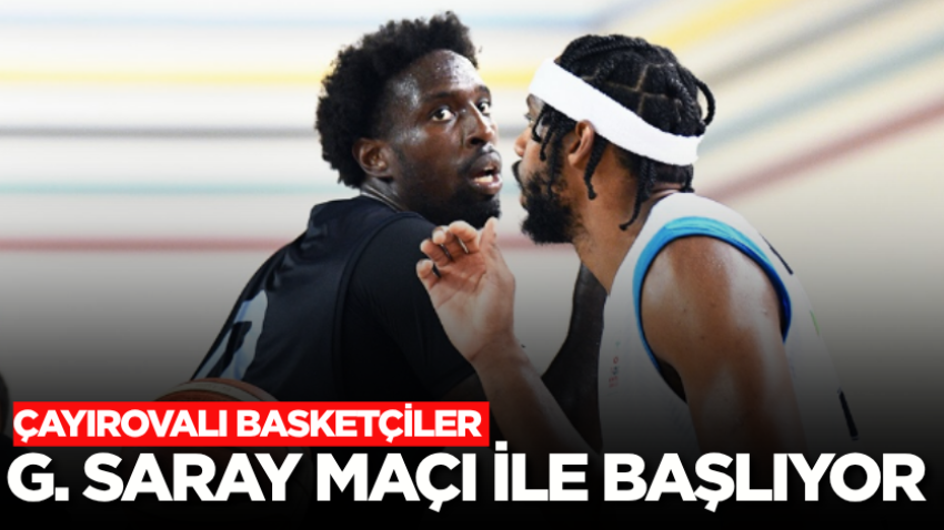 Çayırovalı basketçiler G. Saray maçı ile başlıyor