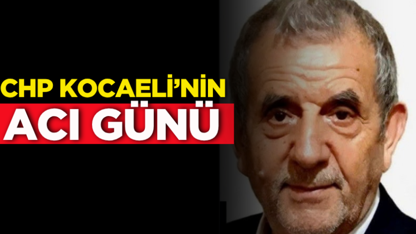 CHP Kocaeli’nin acı günü