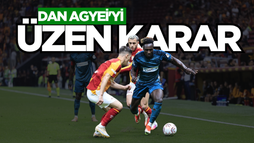 Dan Agyei'yi üzen karar 