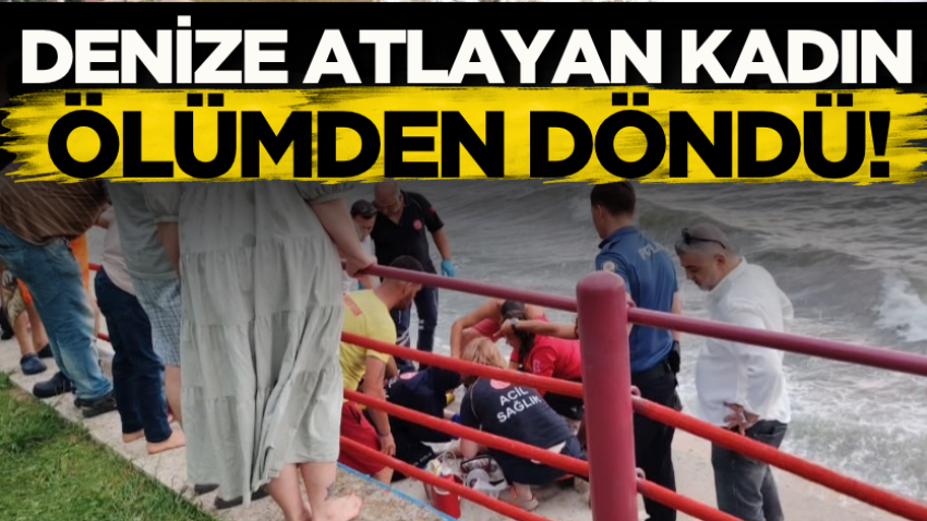 Denize atlayan kadın ölümden döndü!