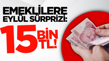 Emeklilere eylül sürprizi: 15 bin TL!