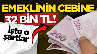 Emeklinin cebine 32 bin TL! İşte o şartlar 