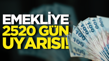 Emekliye 2520 gün uyarısı!
